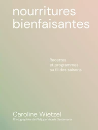 Nourritures bienfaisantes - Recettes et programmes au fil des saisons