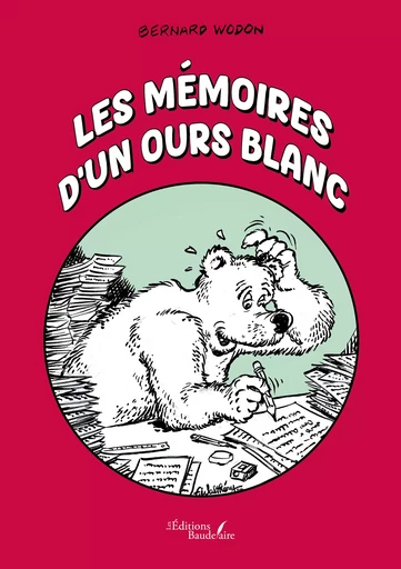 Les mémoires d'un ours blanc - Bernard Wodon - Éditions Baudelaire