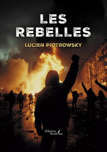 Les rebelles - Lucien Piotrowsky - Éditions Baudelaire