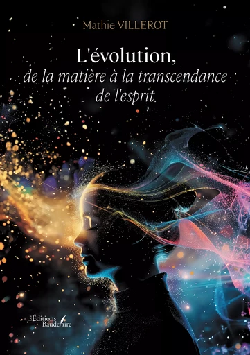 L'évolution, de la matière à la transcendance de l'esprit - Mathie Villerot - Éditions Baudelaire