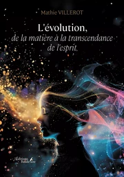 L'évolution, de la matière à la transcendance de l'esprit