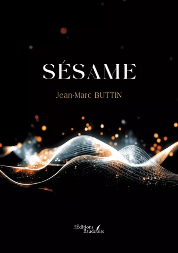 Sésame - Jean-Marc Buttin - Éditions Baudelaire