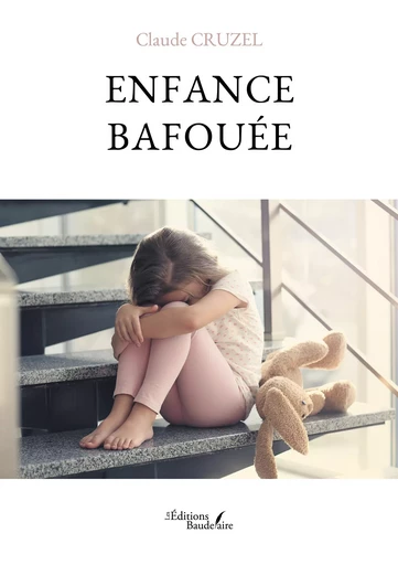 Enfance bafouée - Claude Cruzel - Éditions Baudelaire