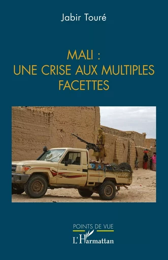 Mali :  une crise aux multiples facettes - Jabir Touré - Editions L'Harmattan