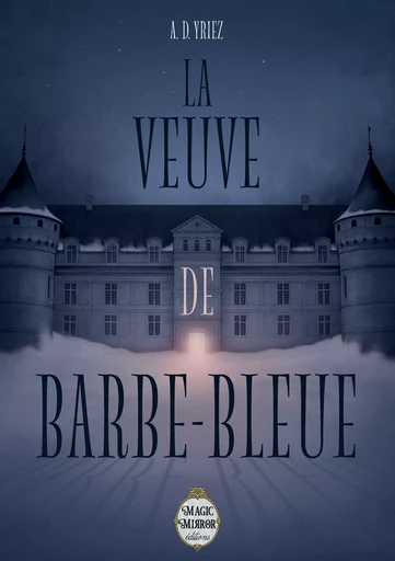 La Veuve de Barbe-bleue - A. D. Yriez - Magic Mirror éditions