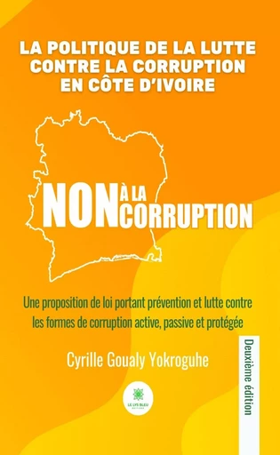 La politique de la lutte contre la corruption en Côte d’Ivoire - Cyrille Goualy Yokroguhe - Le Lys Bleu Éditions