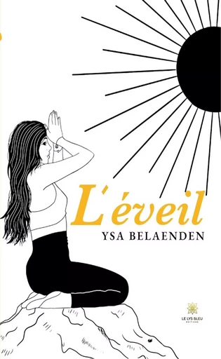 L’éveil - Ysa Belaenden - Le Lys Bleu Éditions