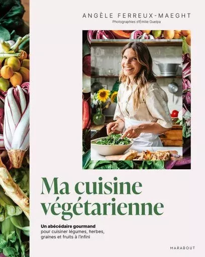 Ma cuisine végétarienne - Angèle Ferreux-Maeght, Émilie Guelpa - Marabout