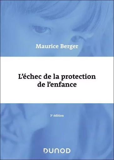 L'échec de la protection de l'enfance - 3e éd - Maurice Berger - Dunod