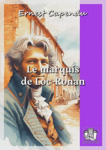 Le marquis de Loc-Ronan - Ernest Capendu - La Gibecière à Mots