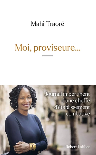 Moi, proviseure...- Journal impertinent d'une cheffe d'établissement combative - Mahi Traoré - Groupe Robert Laffont