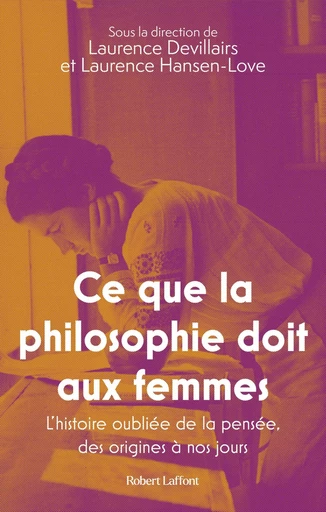 Ce que la philosophie doit aux femmes - L'histoire oubliée de la pensée, des origines à nos jours -  - Groupe Robert Laffont