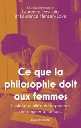 Ce que la philosophie doit aux femmes - L'histoire oubliée de la pensée, des origines à nos jours