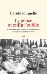 J'y pense et enfin j'oublie - Claude François, show-biz, Ibiza et fêtes : souvenirs d'une femme libre