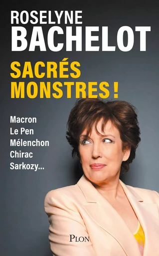 Sacrés monstres ! Chirac, Sarkozy, Mélenchon, Macron... : Les personnalités politiques croquées par Roselyne Bachelot - Roselyne Bachelot - Place des éditeurs