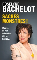 Sacrés monstres ! Chirac, Sarkozy, Mélenchon, Macron... : Le dernier livre de Roselyne Bachelot