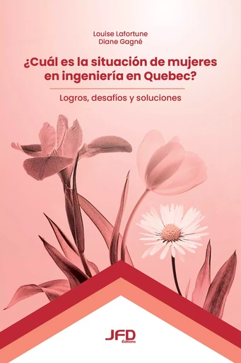 ¿Cuál es la situación de mujeres en ingeniería en Quebec? - Louise Lafortune, Diane Gagné - Éditions JFD Inc