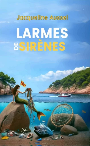 Larmes de sirènes - Jacqueline Aussel - Le Lys Bleu Éditions