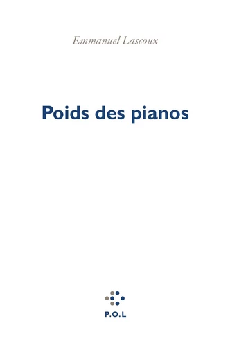 Poids des pianos - Emmanuel Lascoux - POL Editeur