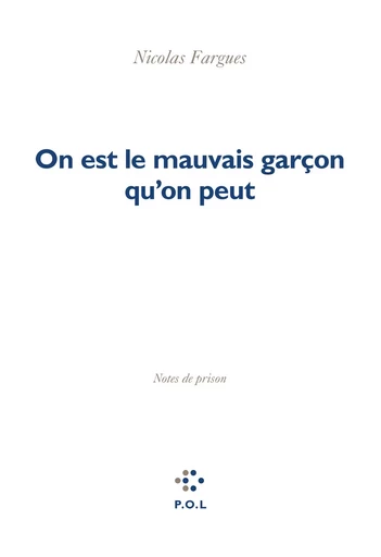 On est le mauvais garçon qu'on peut - Nicolas Fargues - POL Editeur