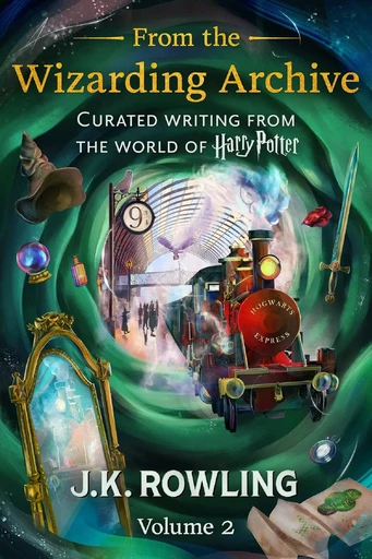 From the Wizarding Archive (Volume 2) - J.K. Rowling - Pottermore