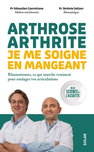 Arthrose, arthrite, je me soigne en mangeant - Sébastien Czernichow, Jérémie Sellam - edi8