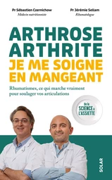 Arthrose, arthrite, je me soigne en mangeant