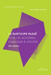 Le participe passé : Tous les accords, d'abaisser à zyeuter - 959 verbes