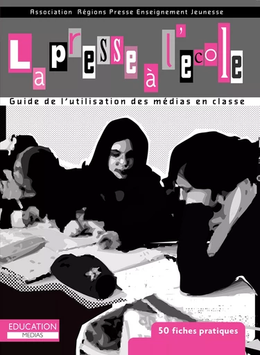 La presse à l'école : Guide de l'utilisation des médias en classe -  Arpej - ediSens