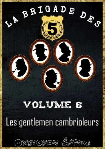 La Brigade des 5 - Les gentlemen cambrioleurs - José Moselli, Claude Ascain, Jean d'Auffargis, Edward Brooker - OXYMORON Éditions