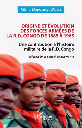 Origine et évolution des forces armées de la R.D. Congo de 1885 à 1965 - Michel Mandiangu Mbala - Editions L'Harmattan