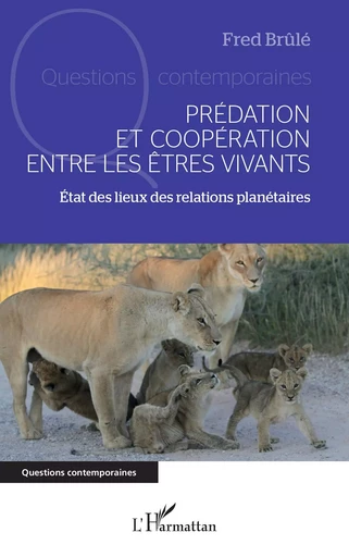 Prédation et coopération entre les êtres vivants - Fred Brûlé - Editions L'Harmattan