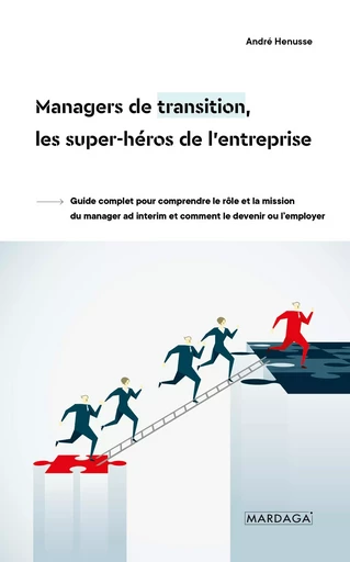 Managers de transition, les super-héros de l'entreprise - André Henusse - Mardaga