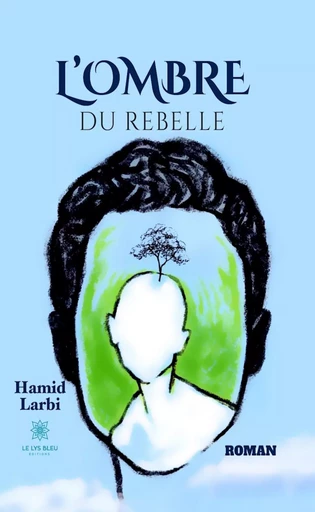 L’ombre du rebelle - Hamid Larbi - Le Lys Bleu Éditions