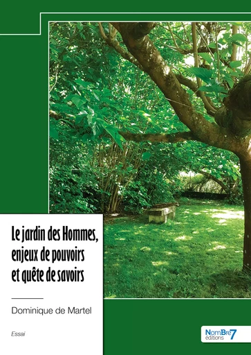 Le jardin des Hommes, enjeux de pouvoirs et quête de savoirs - Dominique de Martel - Nombre7 Editions