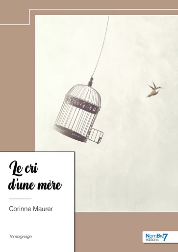 Le cri d'une mère - Corinne Maurer - Nombre7 Editions