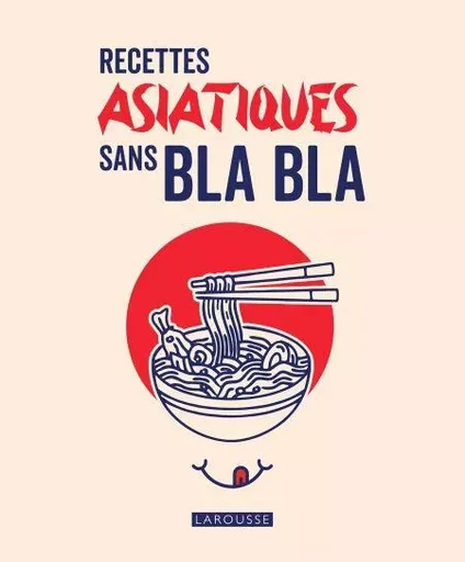 Recettes asiatiques sans bla bla -  Collectif - Larousse