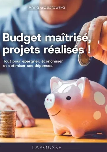 Budget maîtrisé, projets réalisés ! - Anna GASIOROWSKA - Larousse