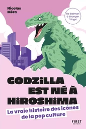 Godzilla est né à Hiroshima : la vraie histoire des icônes de la pop culture