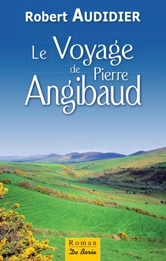 Le Voyage de Pierre Angibaud - Robert Audidier - De Borée