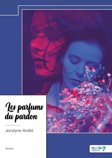 Les parfums du pardon - Jocelyne André - Nombre7 Editions