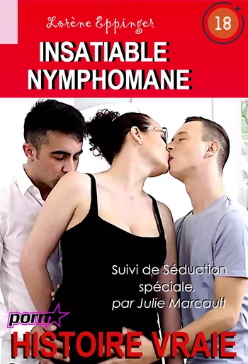 Insatiable Nymphomane, suivi de Séduction spéciale [Histoire vraie] - Lorène Eppinger, Julie Marcault - Ink book