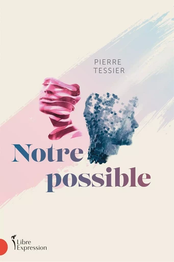 Notre Possible - Pierre Tessier - Libre Expression