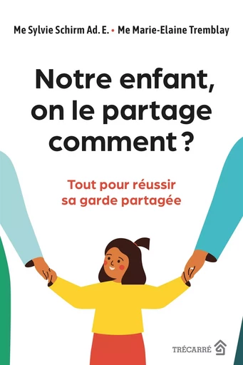 Notre enfant, on le partage comment ? - Sylvie Schirm, Marie-Élaine Tremblay - Trécarré