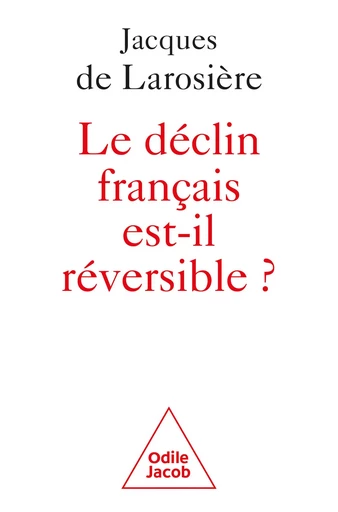 Le déclin français est-il réversible ? - Jacques de Larosière - Odile Jacob