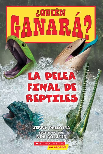 ¿Quién ganará? La pelea final de reptiles (Who Would Win? Ultimate Reptile Rumble) EBK - Jerry Pallotta - Scholastic Inc.