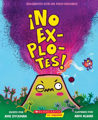 ¡No explotes! (Don't Blow Your Top!) - Ame Dyckman - Scholastic Inc.