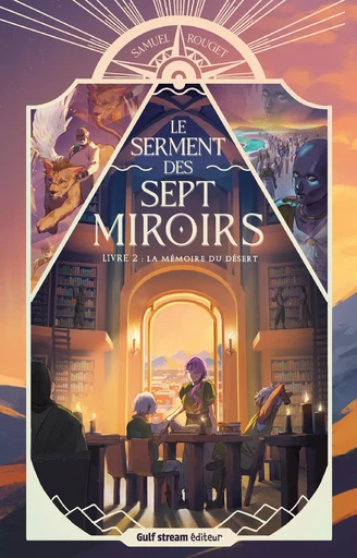 Le Serment des sept miroirs - Tome 2 La Mémoire du désert - Samuel Rouget - Gulf stream Editeur