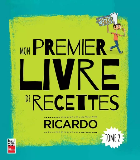 Mon premier livre de recettes Tome 2 - Ricardo Larrivée - Groupe Fides Inc. - Éditions La Presse