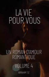 La Vie Pour Vous:Un Roman D'amour Romantique (Volume 4)